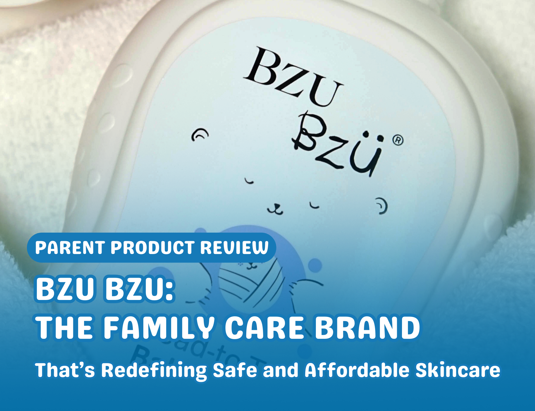 BZU BZU Review: The Family Care Brand That’s Redefining Safe and Affordable Skincare