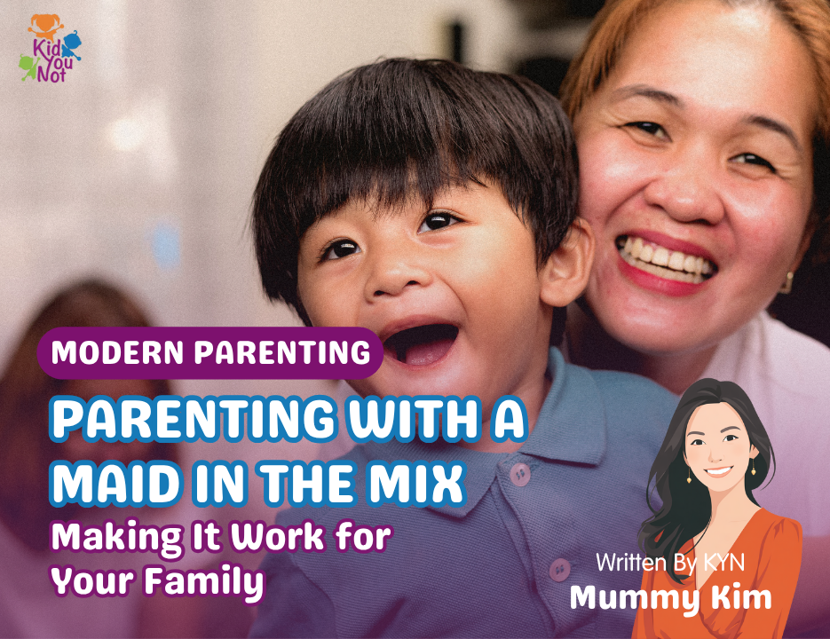 Parenting with helper, Maid in Singapore, Domestic helper tips, Modern parenting SG, Family life Singapore, Childcare support, Parenting advice, Singapore mums, Work-life balance, Kidyounot parenting tips