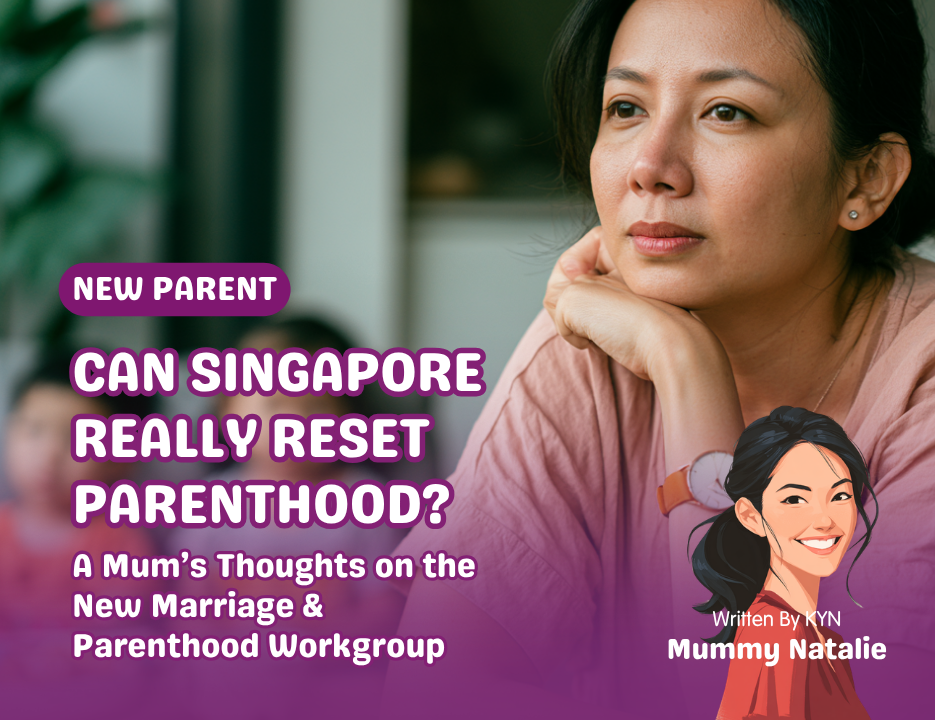 Can Singapore Really Reset Parenthood? A Mum’s Thoughts on the New Marriage & Parenthood Workgroup